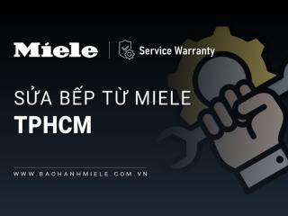 Sửa bếp từ Miele tại TPHCM: Chuyên nghiệp | Khắc phục triệt để