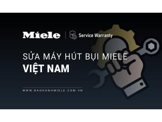 Trung tâm sửa máy hút bụi MIELE Việt Nam | Uy tín số 1