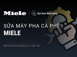 Sửa máy pha cà phê Miele tại Việt Nam | Dịch vụ hãng chuyên sâu