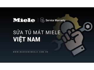 Địa chỉ sửa tủ mát MIELE uy tín nhất trên toàn quốc | Hỗ trợ 24/7