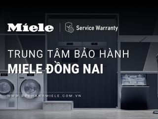 Trung tâm bảo hành MIELE tại Đồng Nai | 1+ địa điểm gần nhất